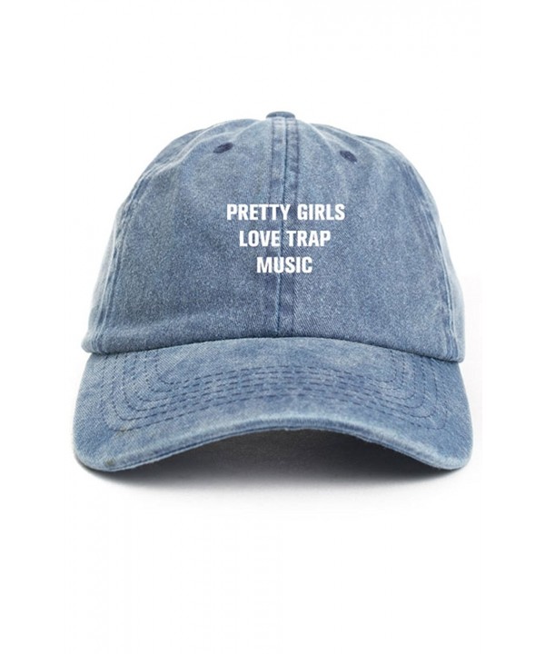 Pretty Girls Love Trap Music Dad Hat Baseball Cap Unstructured New - Denim - CN17YYA9QIN